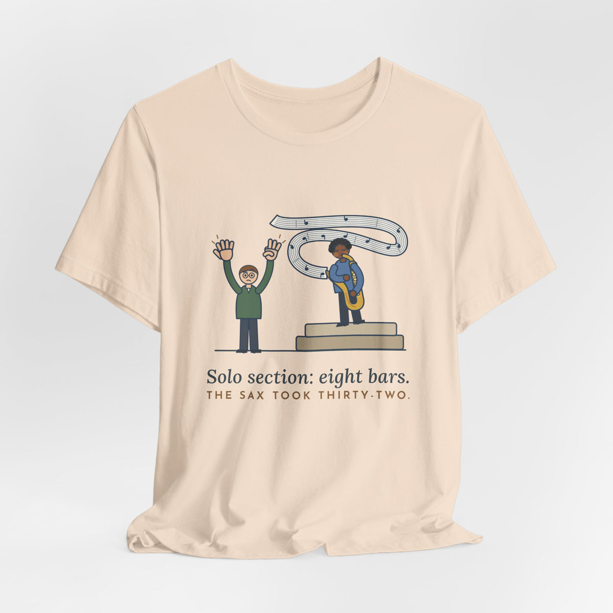 School Jazz Band Director T-Shirt - Solo Section: Eight Bars, The Sax Took Thirty-Two Funny Tee