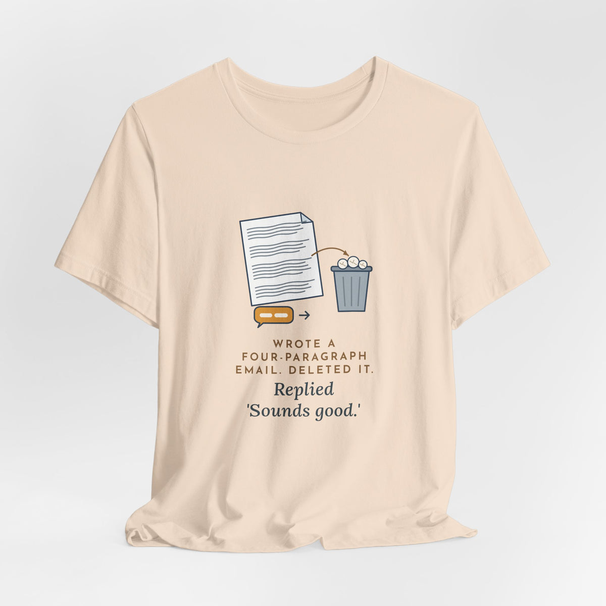Funny Office T-Shirt - Wrote a Four-Paragraph Email, Deleted It, Replied Sounds Good