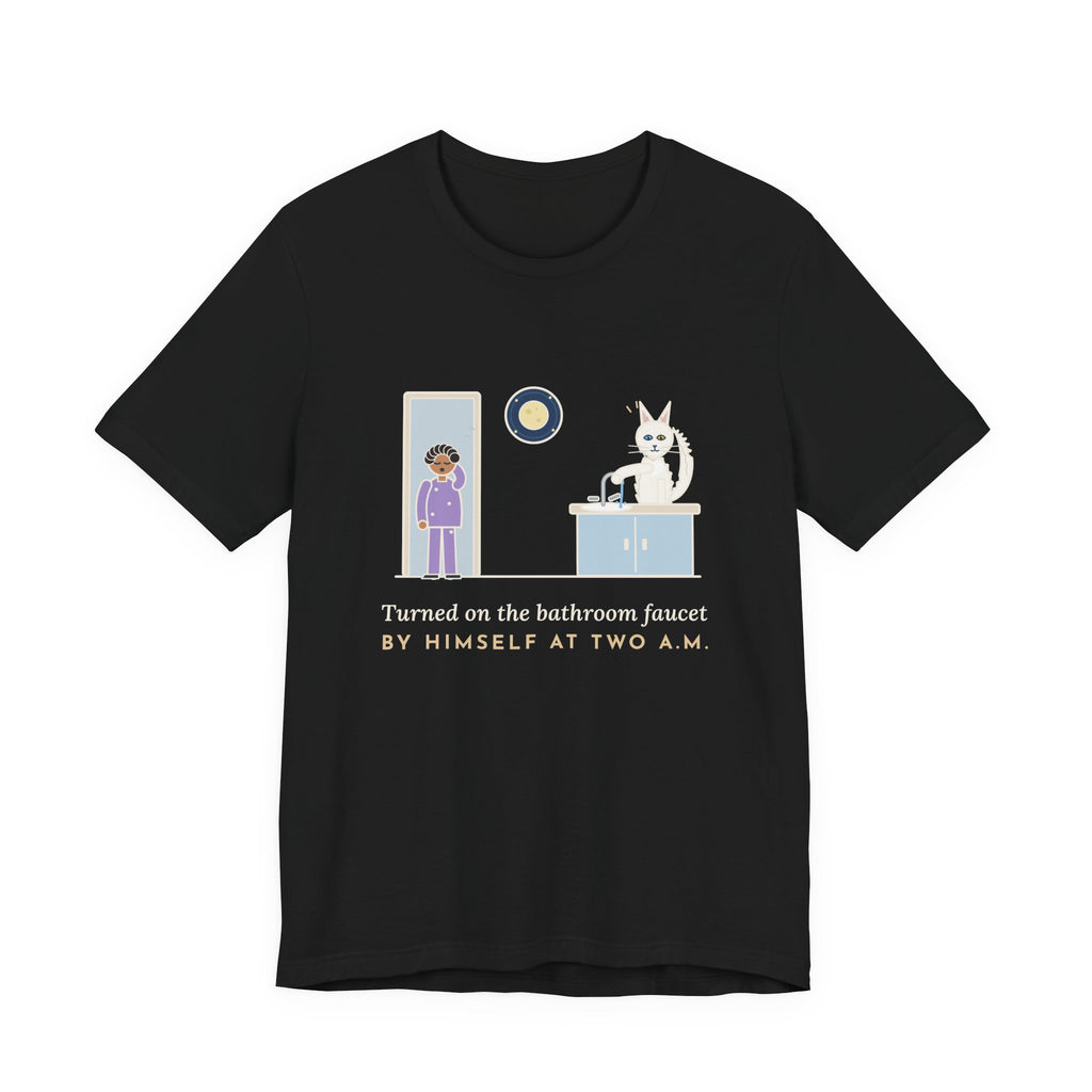 Turkish Angora Cat T-Shirt - Turned On the Bathroom Faucet by Himself at Two A.M. Funny Cat Tee
