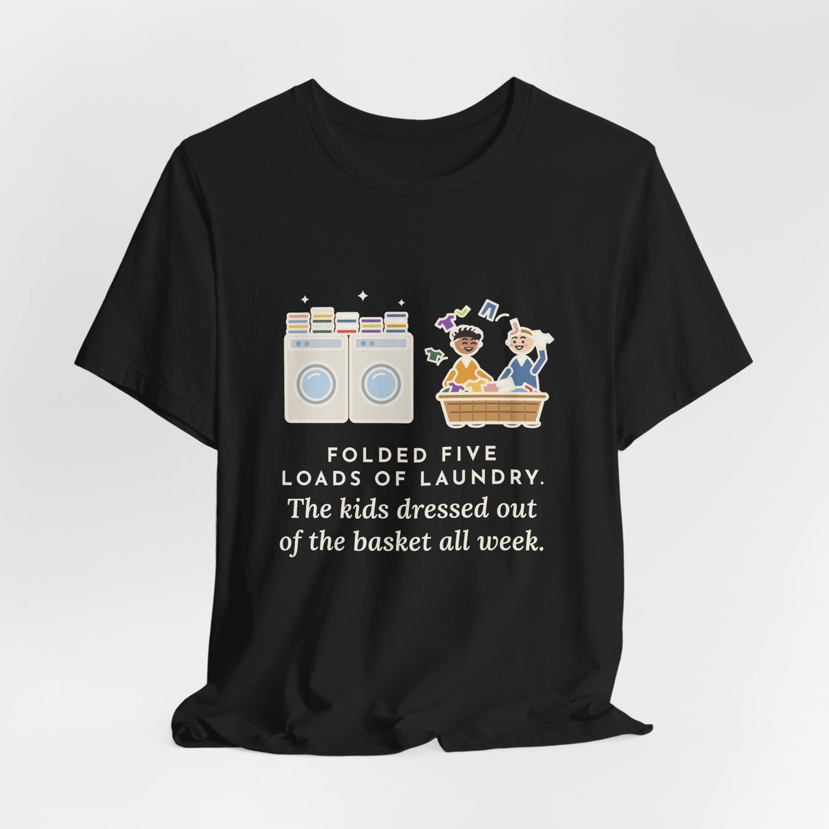 Funny Laundry T-Shirt, Folded Five Loads, The Kids Dressed Out of the Basket All Week, Laundry Room Tee