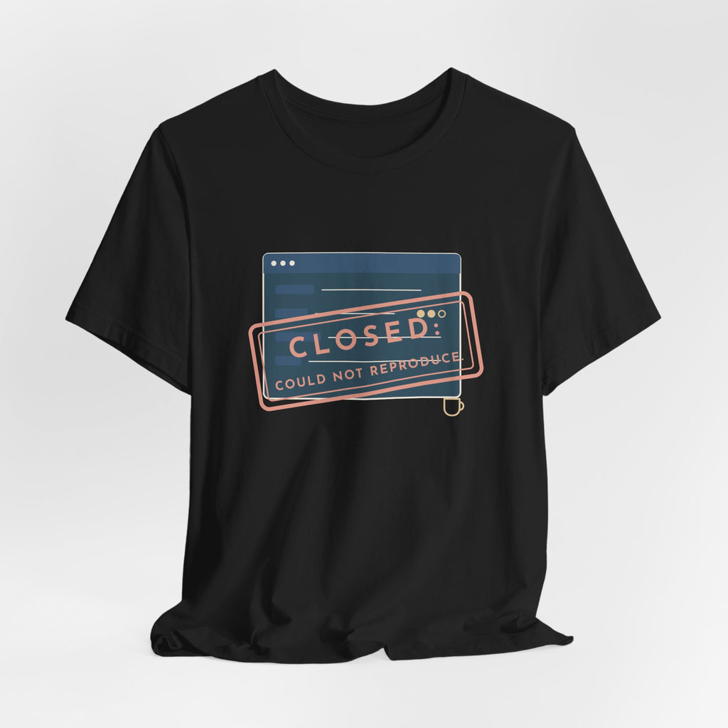IT Support T-Shirt - Closed: Could Not Reproduce Help Desk Tee