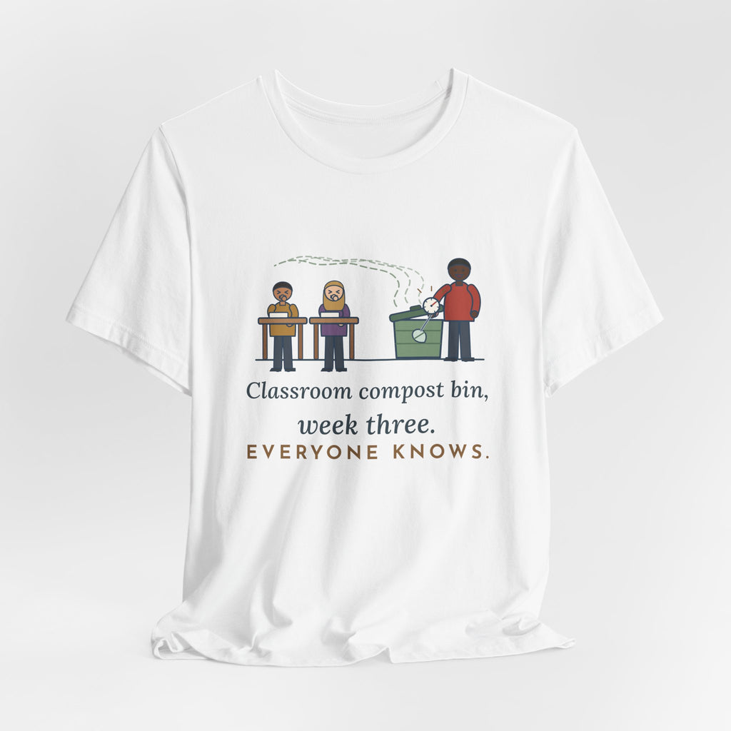 Environmental Science Teacher T-Shirt - Classroom Compost Bin, Week Three. Everyone Knows. Funny Tee