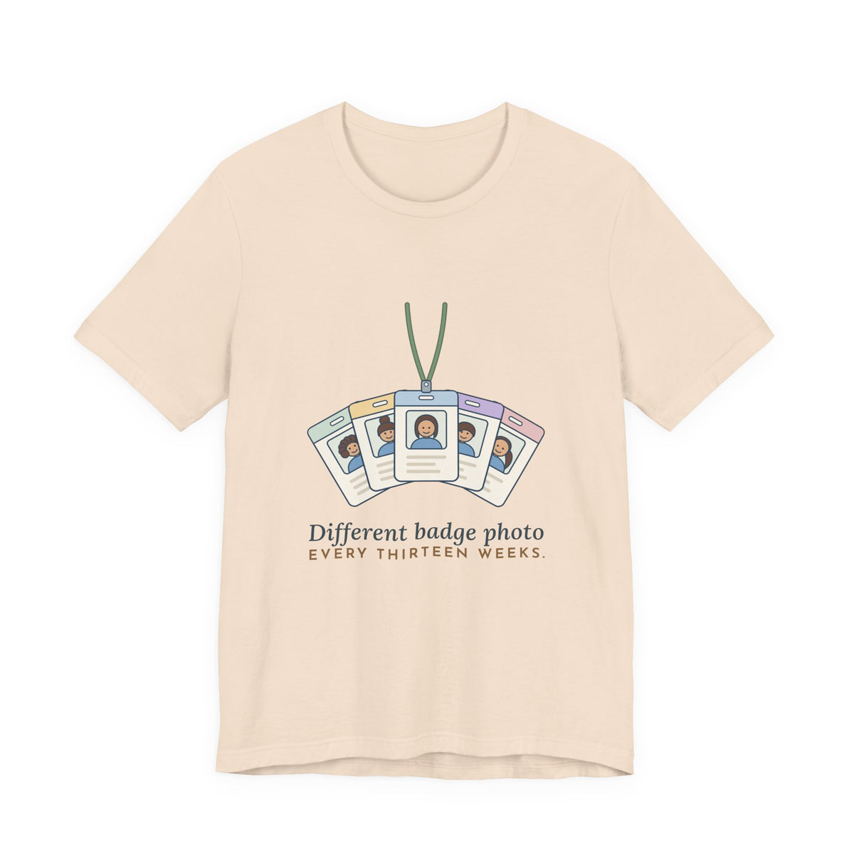 Travel Nurse T-Shirt - Different Badge Photo Every Thirteen Weeks Tee