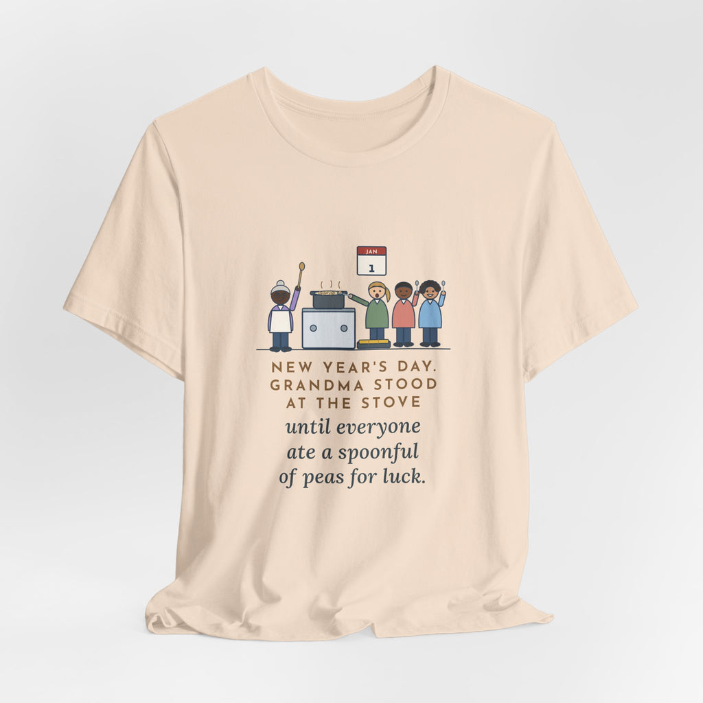 Funny New Year's Day T-Shirt, Grandma Stood at the Stove Until Everyone Ate a Spoonful of Peas for Luck, Southern Kitchen Tee