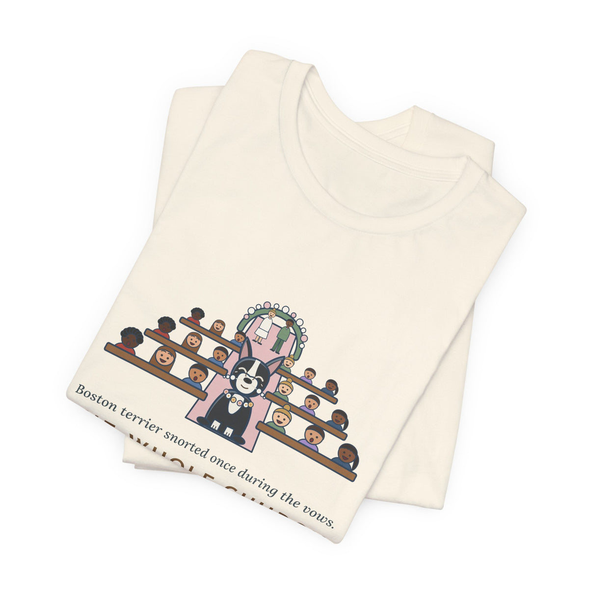 Boston Terrier T-Shirt - Snorted Once During the Vows Funny Wedding Ring Bearer Dog