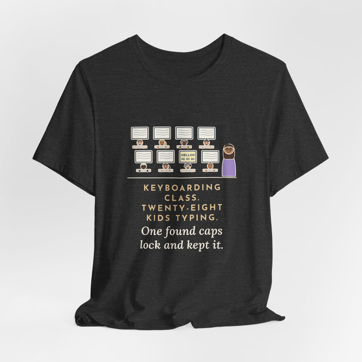 Keyboarding Teacher T-Shirt - Twenty-Eight Kids Typing, One Found Caps Lock and Kept It
