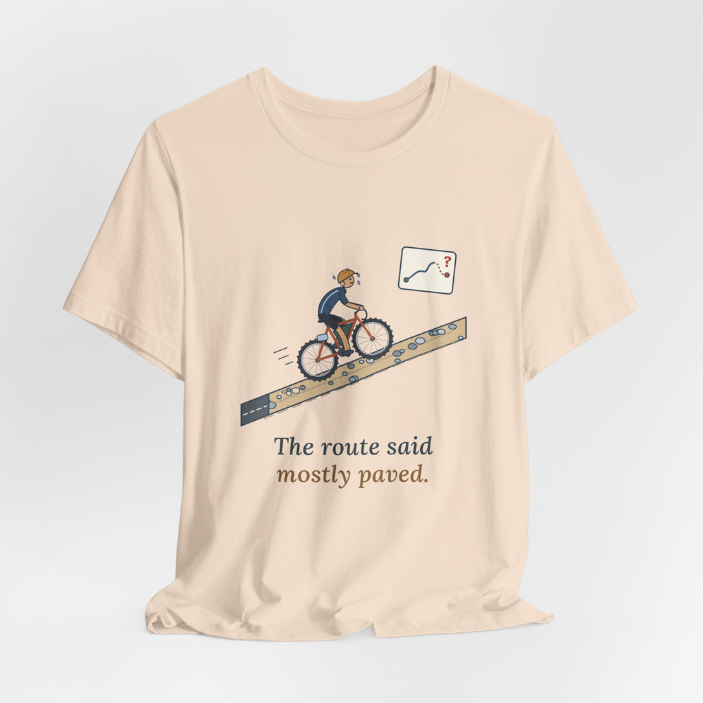 Gravel Cycling T-Shirt - The Route Said Mostly Paved. Funny Hike-a-Bike Gravel Bike Tee