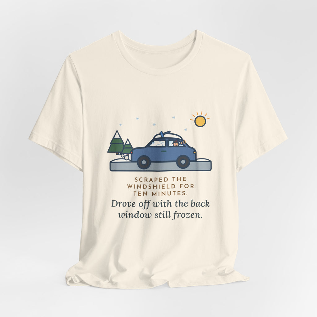 Funny Winter Driver T-Shirt, Scraped the Windshield for Ten Minutes, Back Window Still Frozen, Frosty Driveway Tee