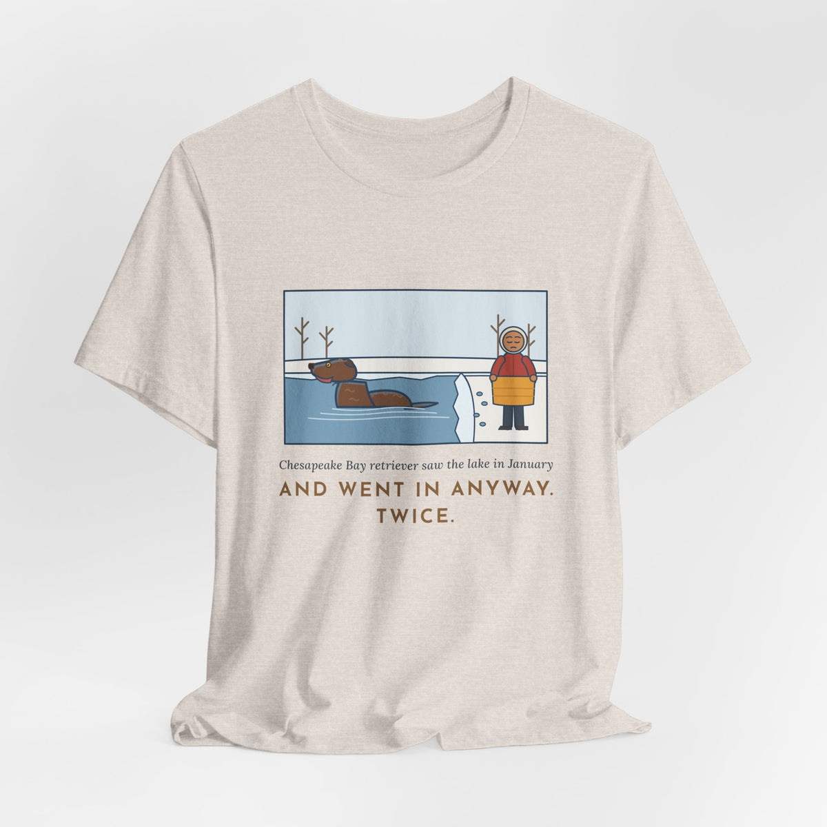 Funny Chesapeake Bay Retriever T-Shirt, Saw the Lake in January and Went In Anyway, Twice, Winter Lake Tee