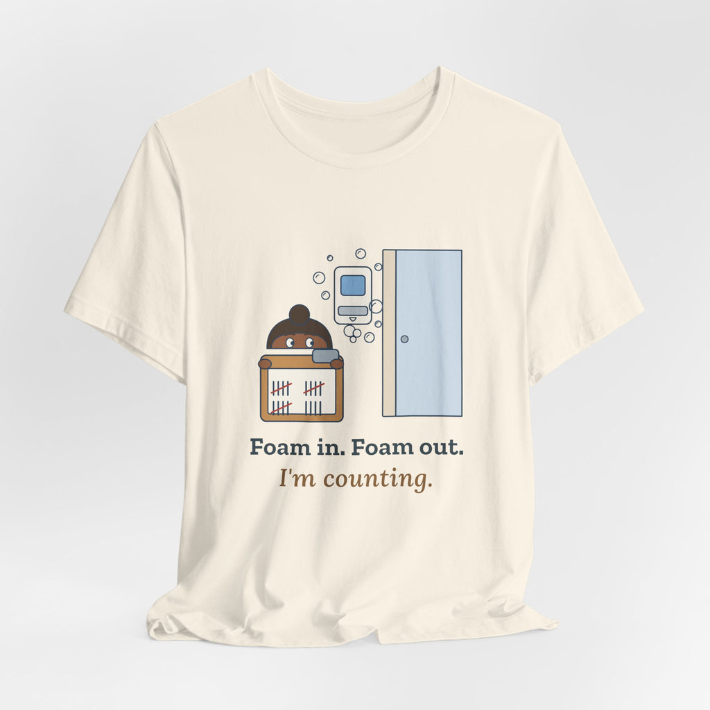 Infection Preventionist T-Shirt - Foam In. Foam Out. I'm Counting. Hand Hygiene Humor Tee