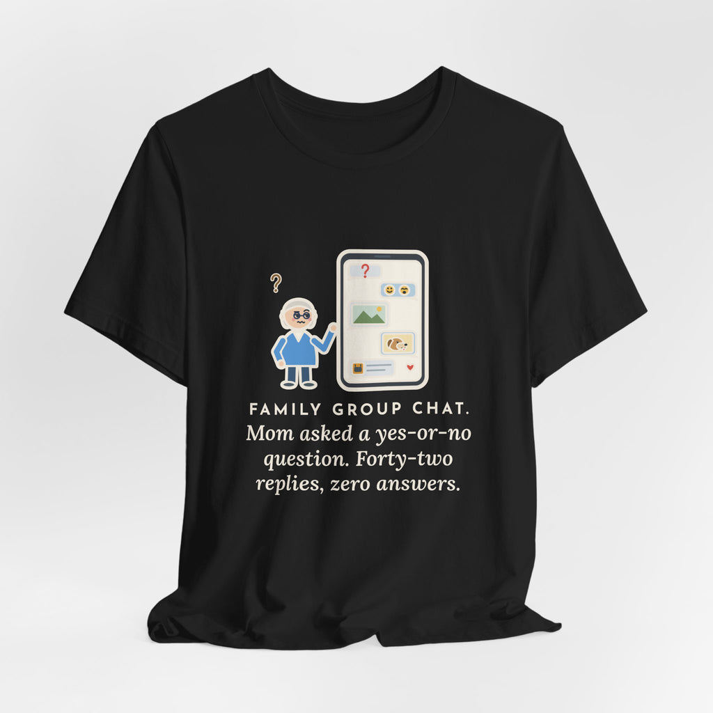 Funny Mom T-Shirt, Asked a Yes-or-No Question, Forty-Two Replies and Zero Answers, Phone Thread Tee