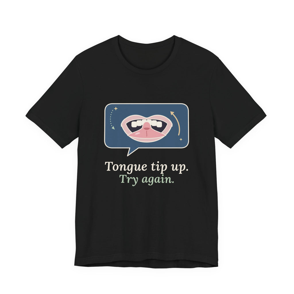 Speech Language Pathologist T-Shirt - Tongue Tip Up, Try Again SLP Gift Tee