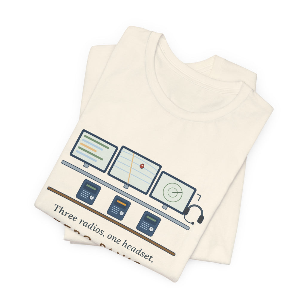 911 Dispatcher T-Shirt - Three Radios, One Headset, Zero Panic Tee