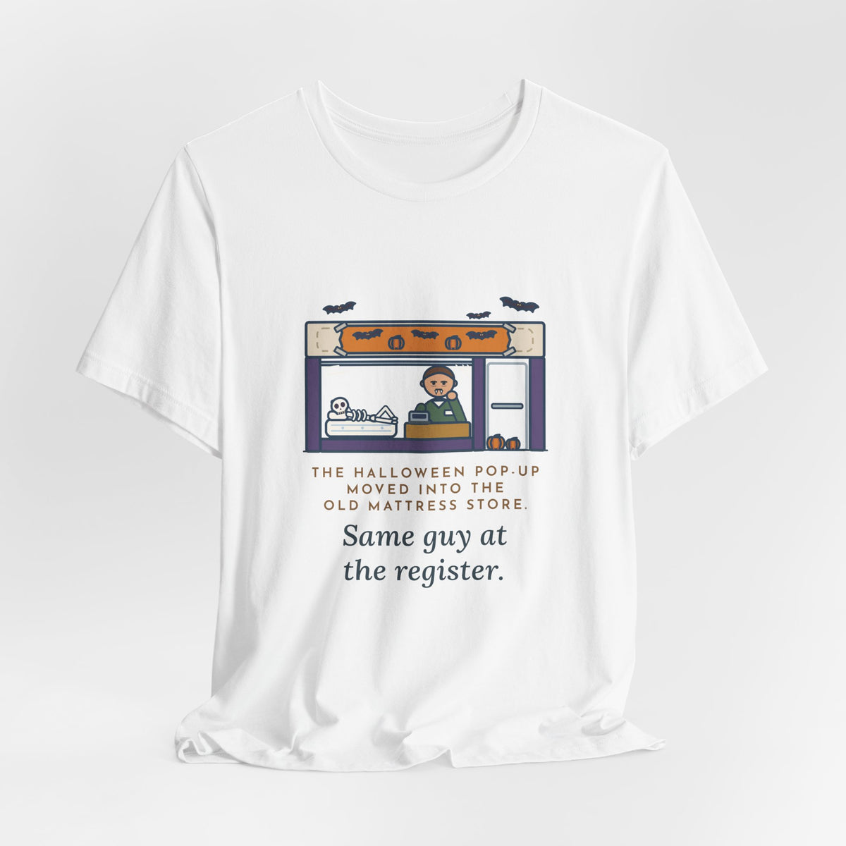 Funny Halloween T-Shirt - The Halloween Pop-Up Moved Into the Old Mattress Store, Same Guy at the Register
