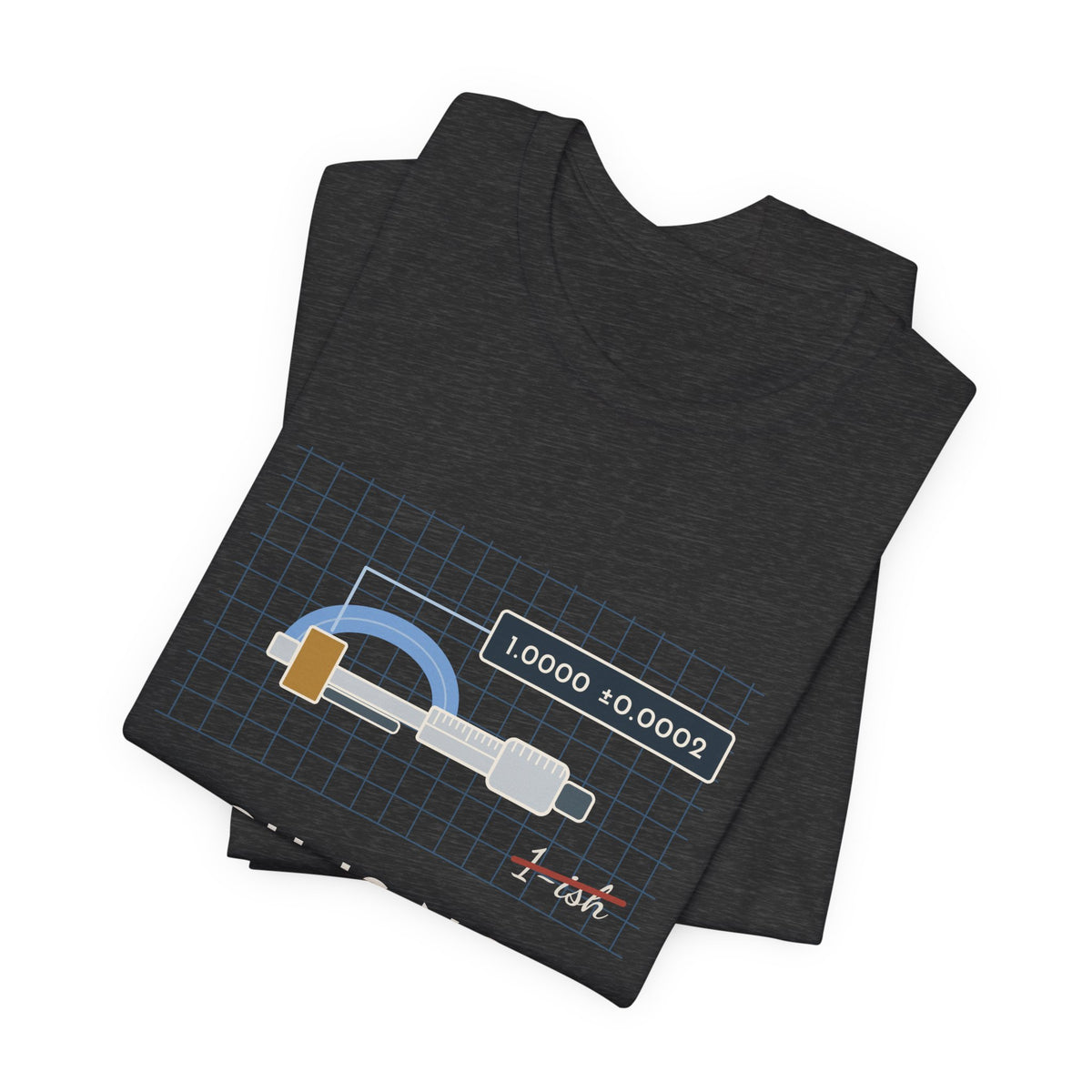 Machinist T-Shirt - "-ish Is Not a Tolerance" Funny Micrometer Machine Shop Tee