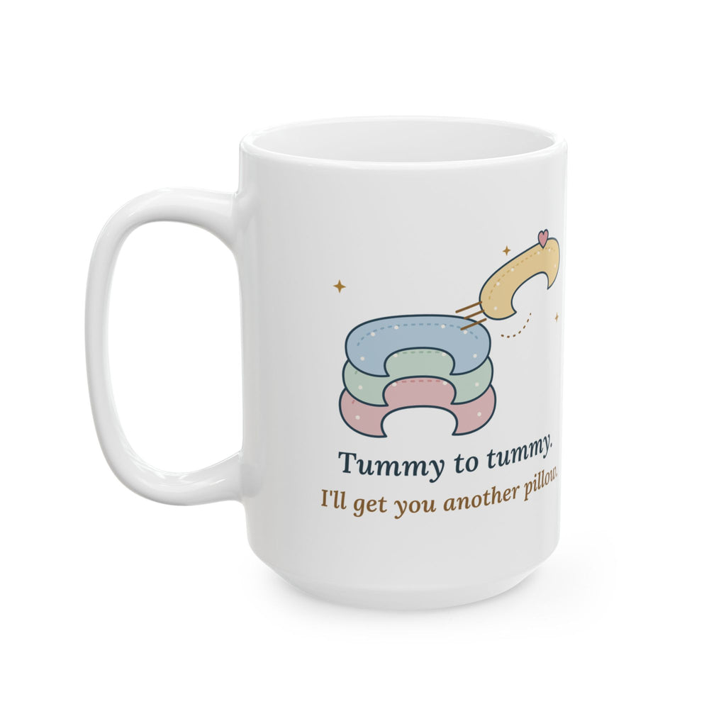 Large 15oz Lactation Consultant Mug - Tummy to Tummy. I'll Get You Another Pillow.