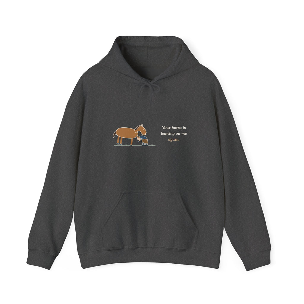 Farrier Hoodie - Your Horse Is Leaning on Me Again. Funny Horseshoeing Hooded Sweatshirt