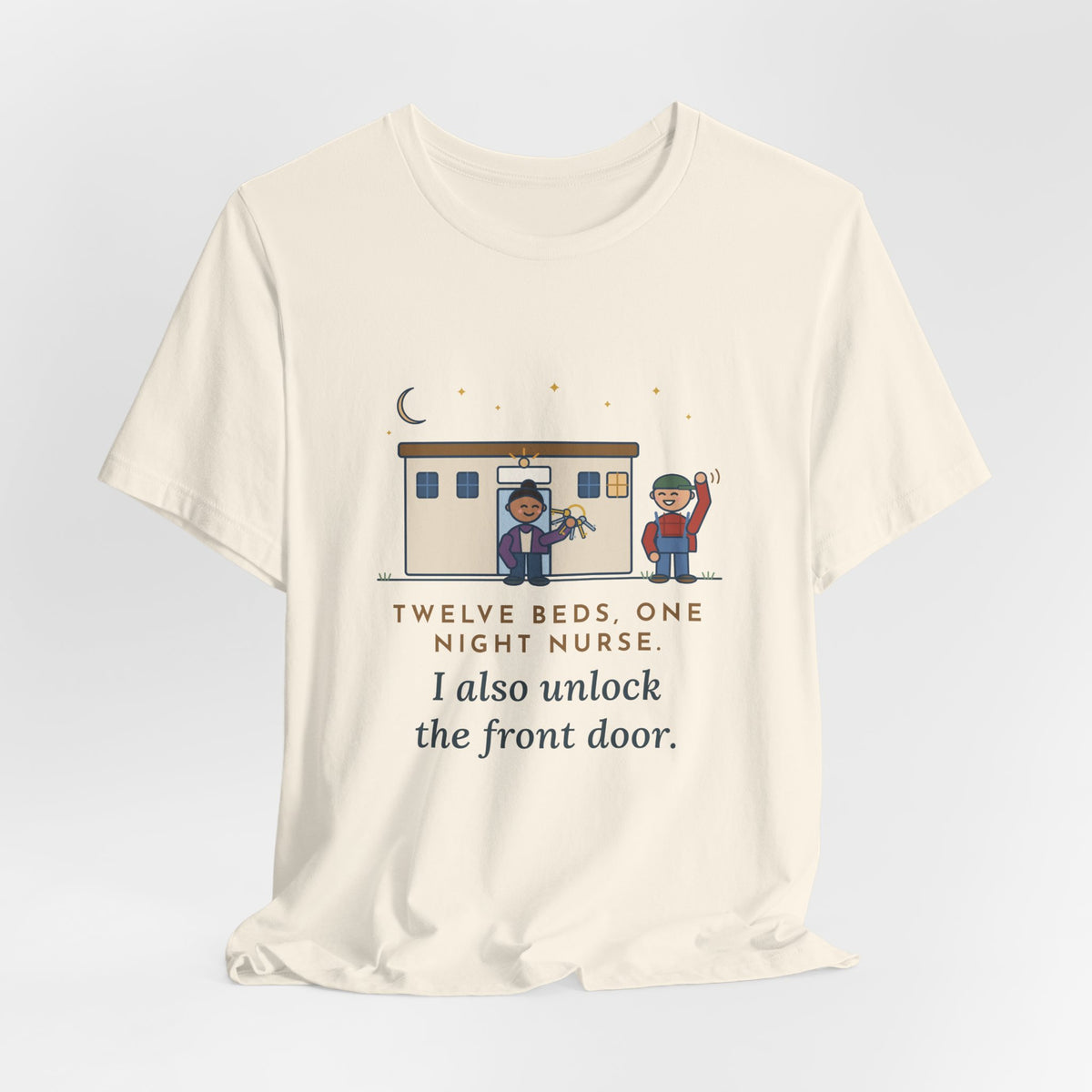 Critical Access Nurse T-Shirt - Twelve Beds, One Night Nurse. I Also Unlock the Front Door.
