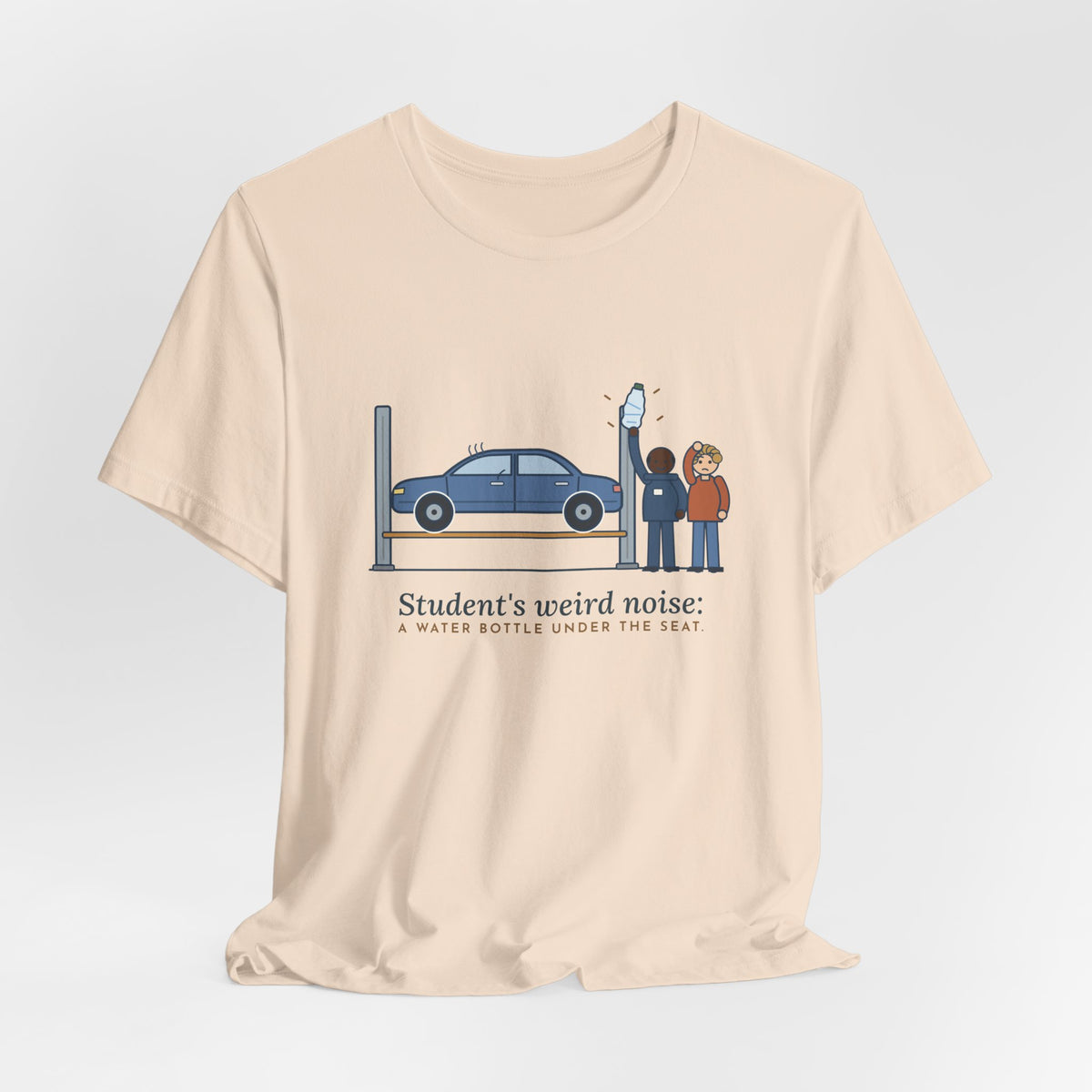 High School Automotive Technology Teacher T-Shirt - Student's Weird Noise: A Water Bottle Under the Seat