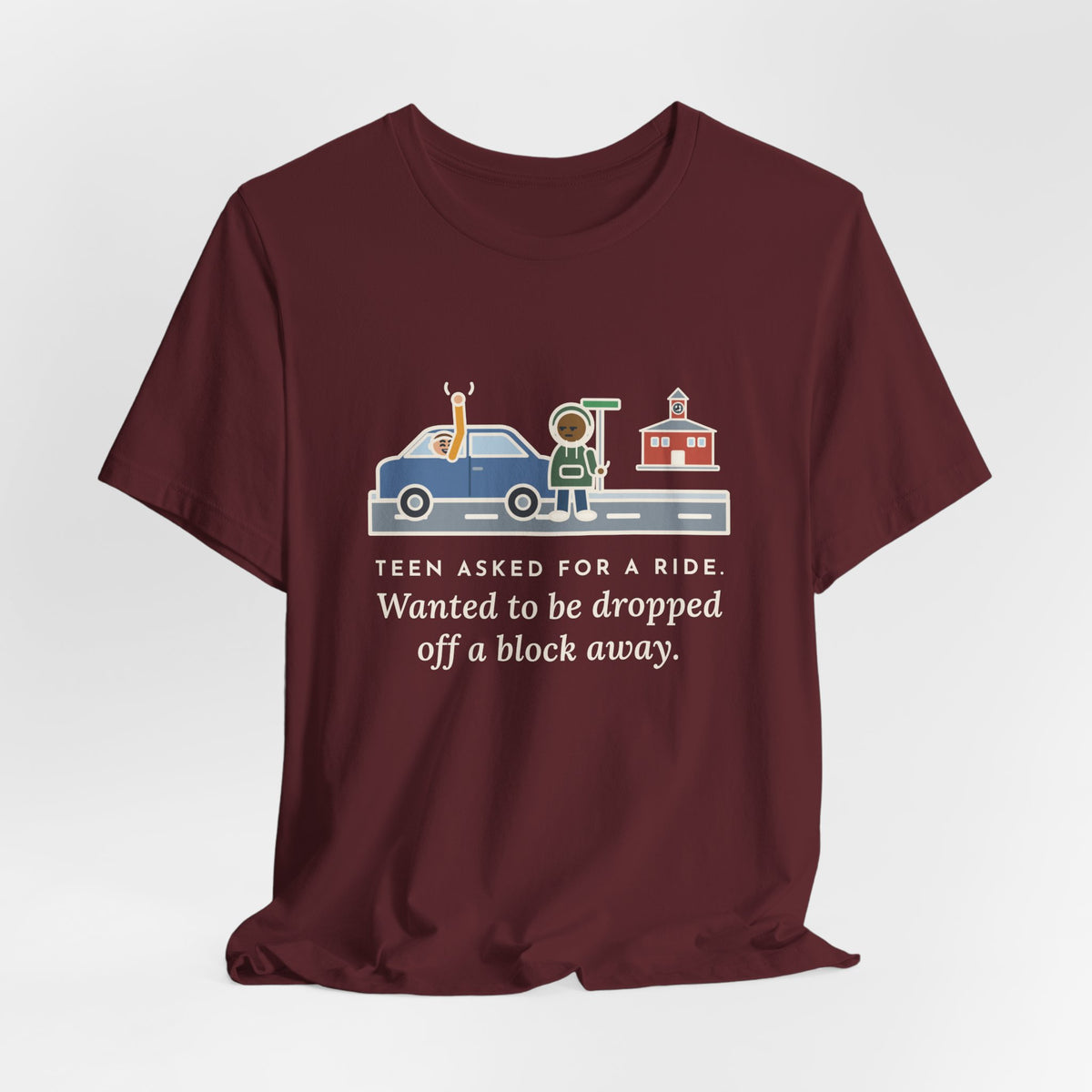 Funny Teen Parent T-Shirt, Teen Asked for a Ride, Wanted to Be Dropped Off a Block Away, Street Corner Tee
