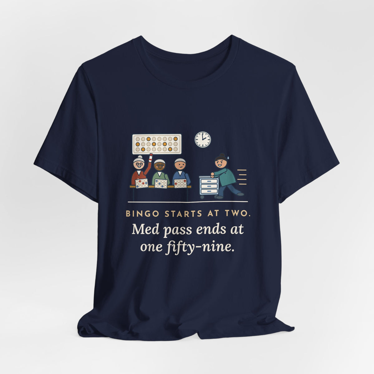 Assisted Living Nurse T-Shirt - Bingo Starts at Two. Med Pass Ends at One Fifty-Nine.