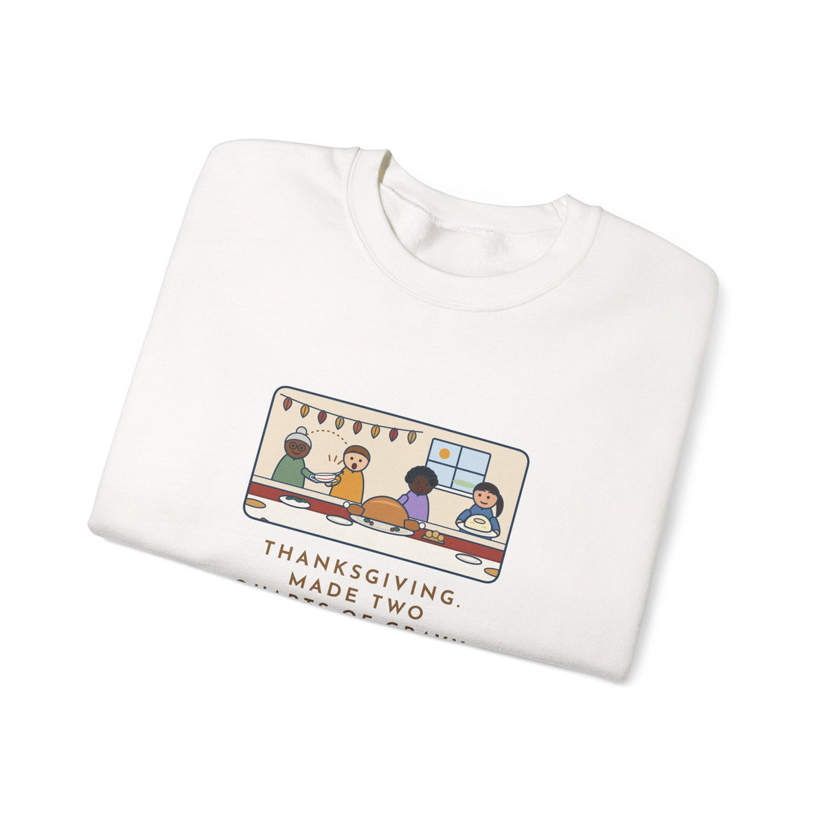 Thanksgiving Sweatshirt, Made Two Quarts of Gravy, Ran Out Before the Potatoes Came Around, Funny Empty Gravy Boat Crewneck