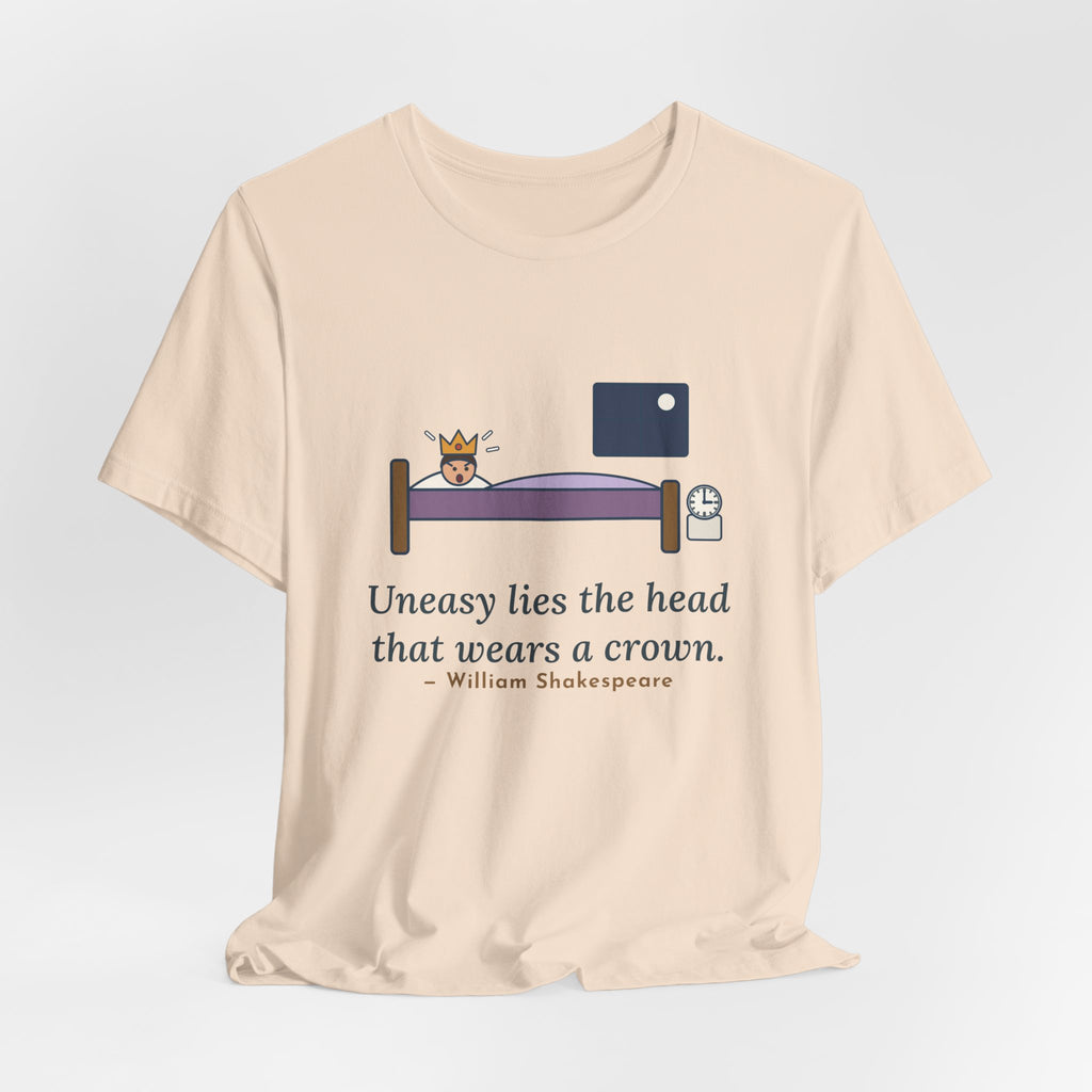 Shakespeare Quote T-Shirt, Uneasy Lies the Head That Wears a Crown, Leadership 3 A.M. Crown Tee