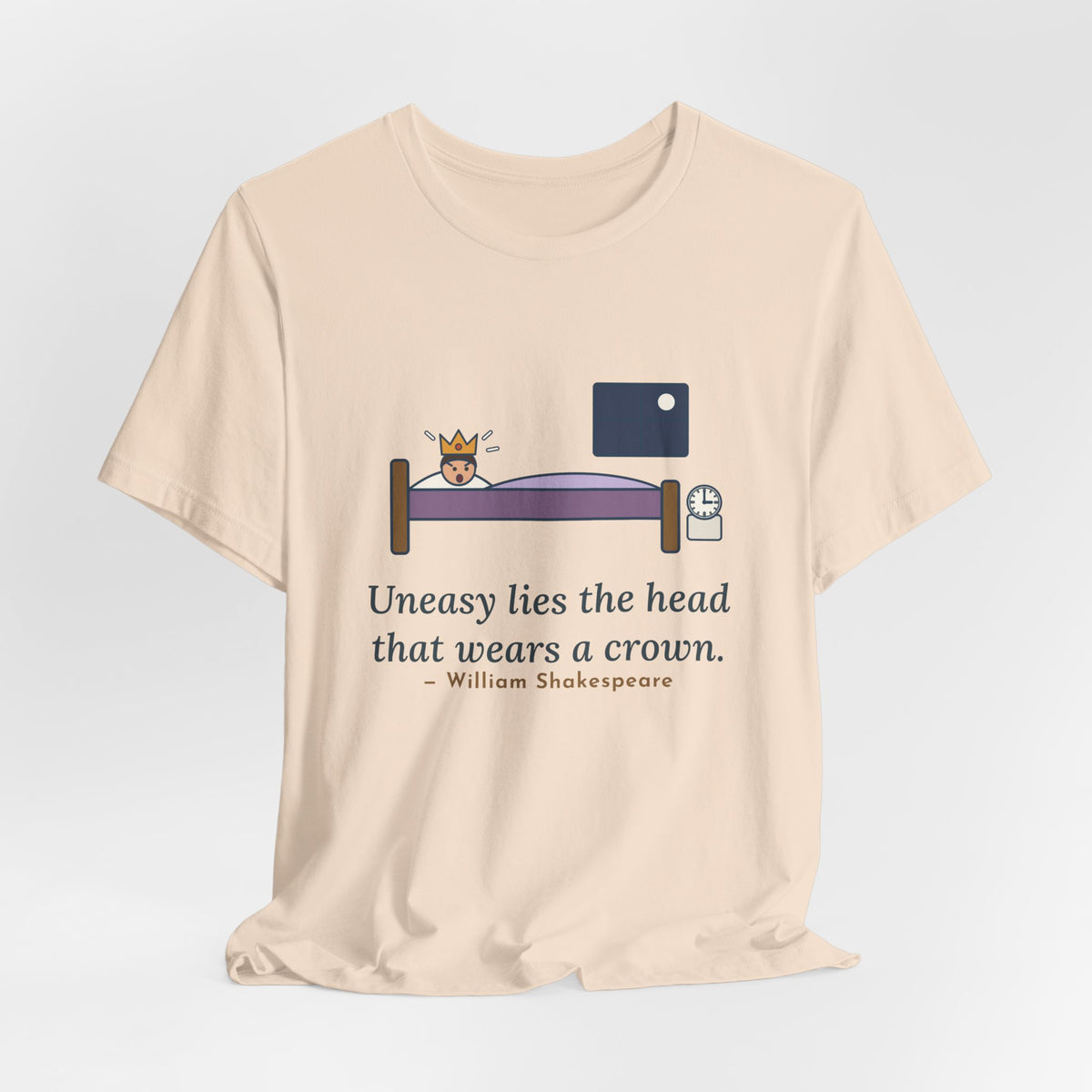 Shakespeare Quote T-Shirt, Uneasy Lies the Head That Wears a Crown, Leadership 3 A.M. Crown Tee