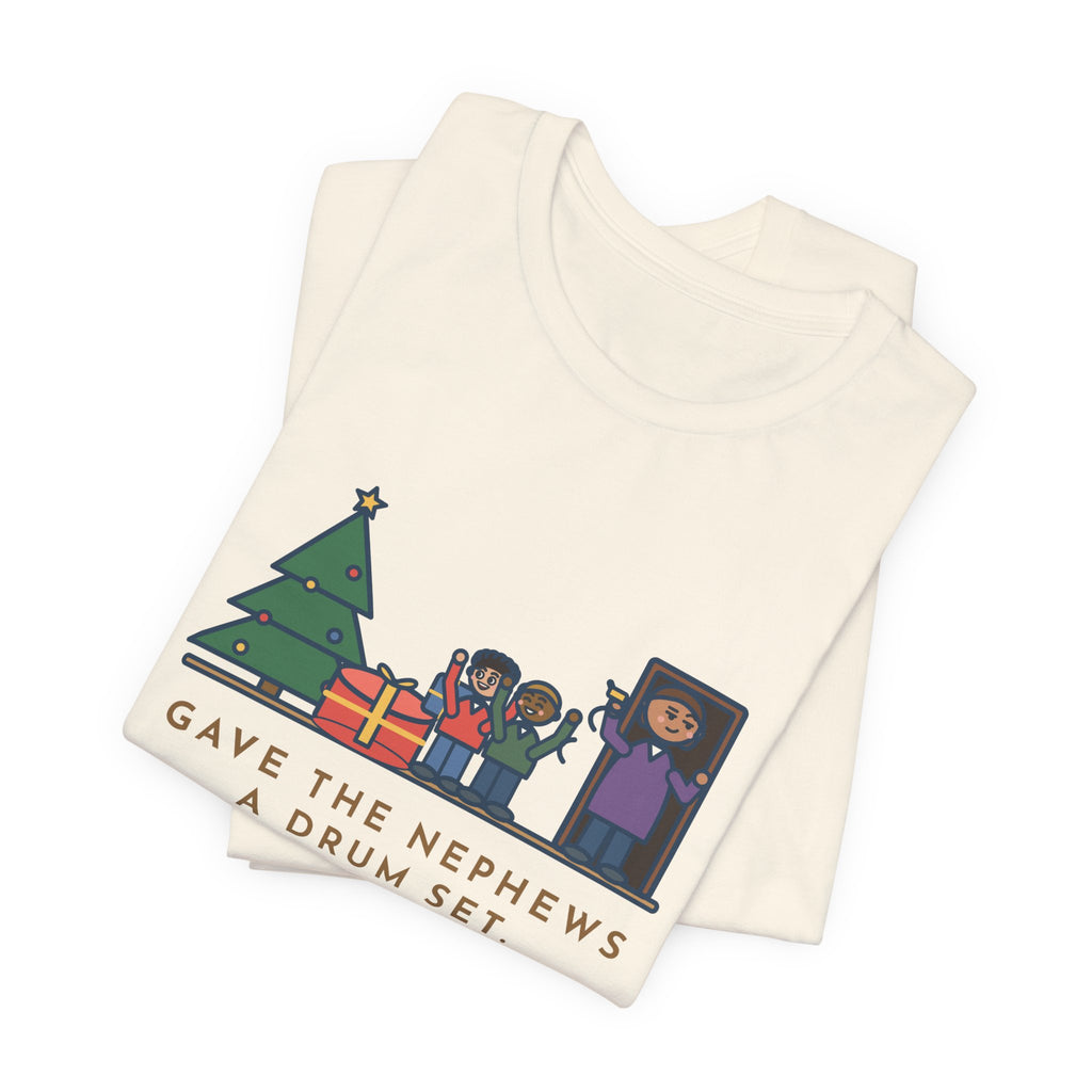 Funny Aunt and Uncle T-Shirt, Gave the Nephews a Drum Set, Left Before They Opened It, Quick Exit Tee