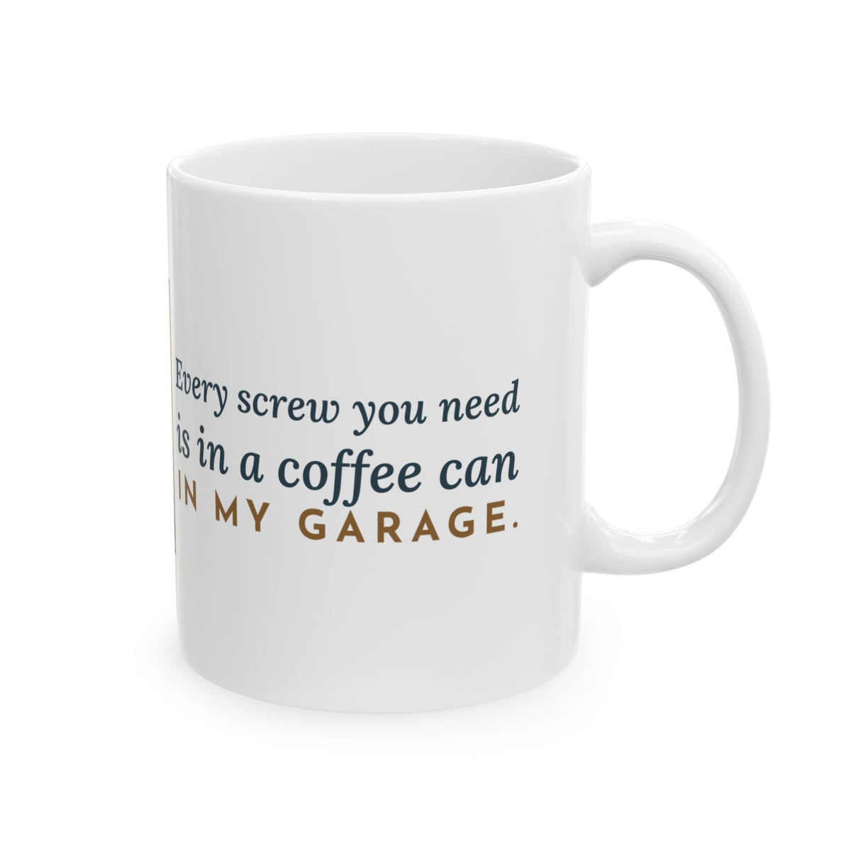 Grandpa Coffee Mug - Every Screw You Need Is in a Coffee Can in My Garage