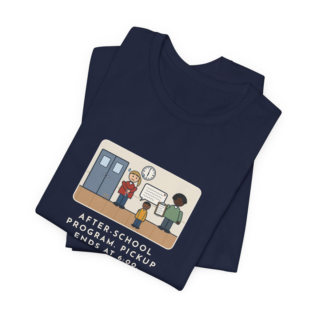 Funny After-School Program T-Shirt, Pickup Ends at 6:00, The Last Parent Ran In at 5:59 and Apologized for Ten Minutes, Sign-Out Desk Tee
