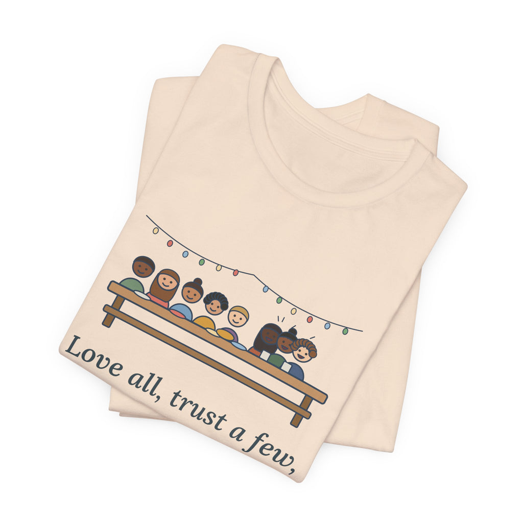 Shakespeare Quote T-Shirt, Love All, Trust a Few, Do Wrong to None, Wisdom Neighborhood Picnic Tee