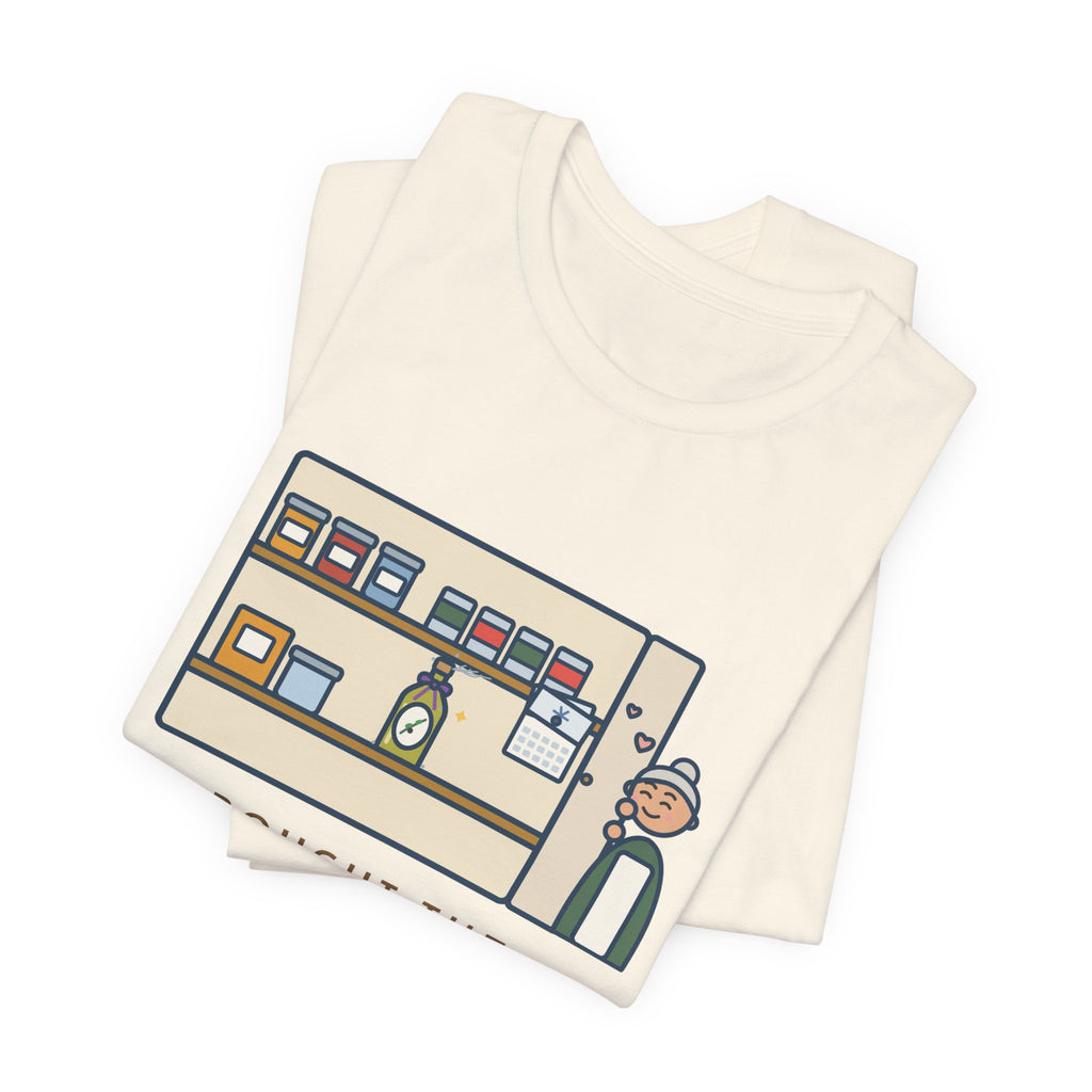 Funny Home Cook T-Shirt, Bought the Fancy Olive Oil, Saving It for a Special Occasion, Two Years Now, Pantry Shelf Tee