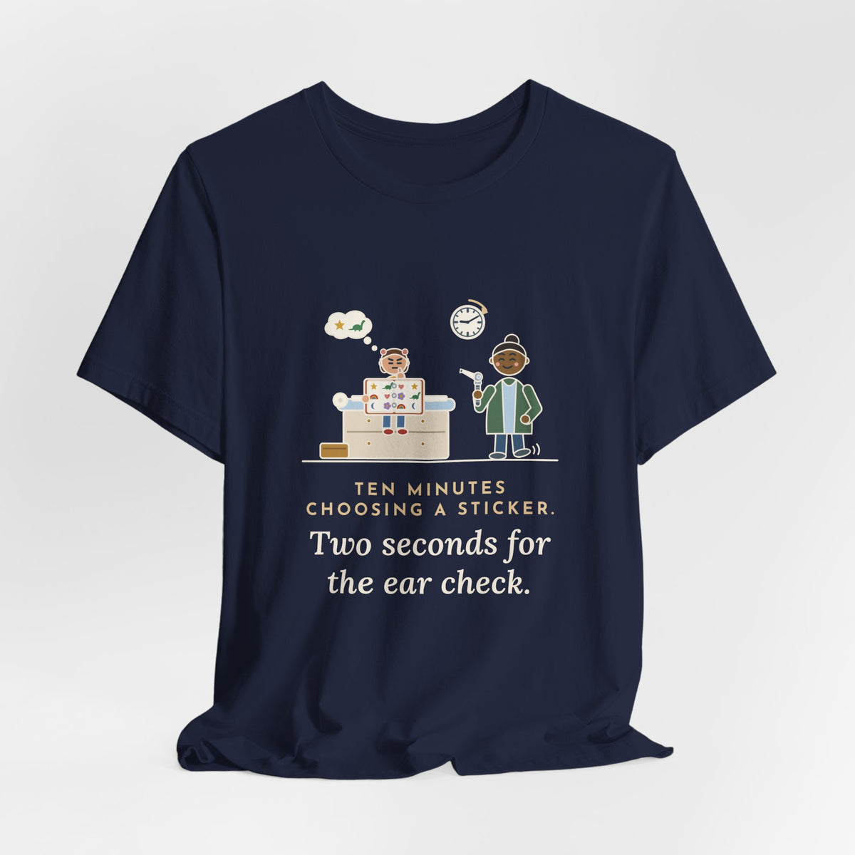 Pediatric Office Nurse T-Shirt - Ten Minutes Choosing a Sticker. Two Seconds for the Ear Check.