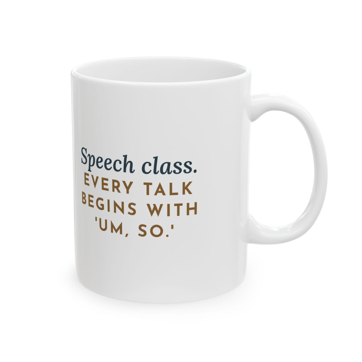 Public Speaking Teacher Coffee Mug 11oz - Speech Class, Every Talk Begins With 'Um, So'