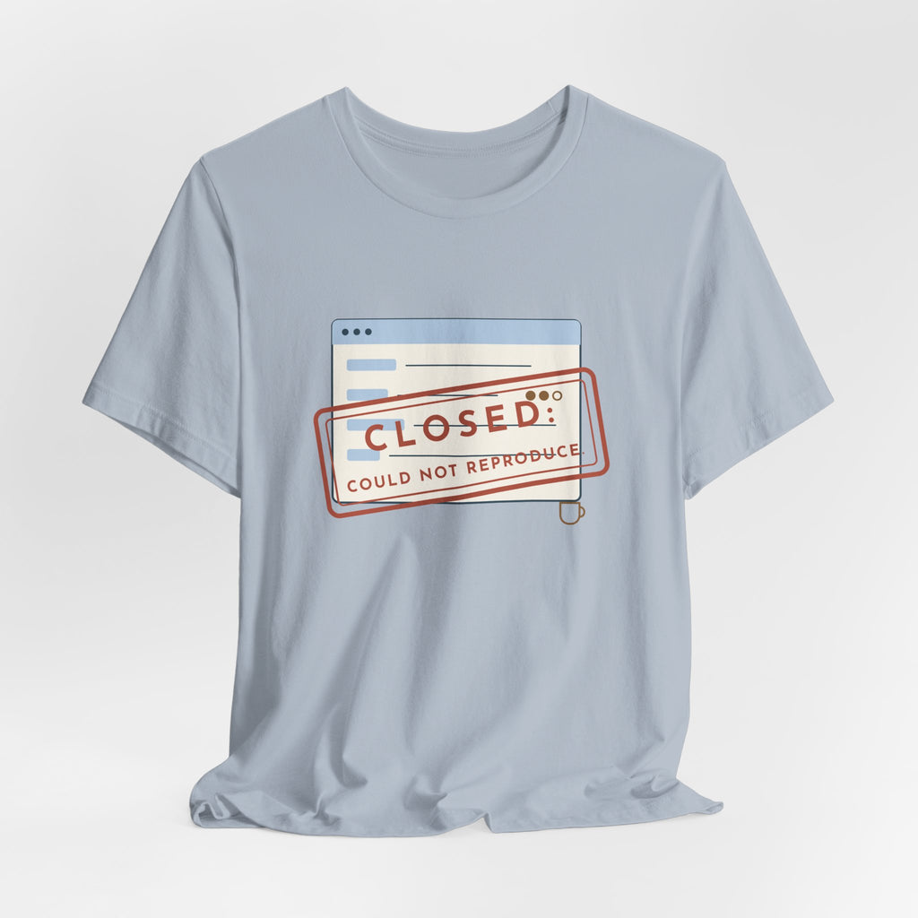 IT Support T-Shirt - Closed: Could Not Reproduce Help Desk Tee