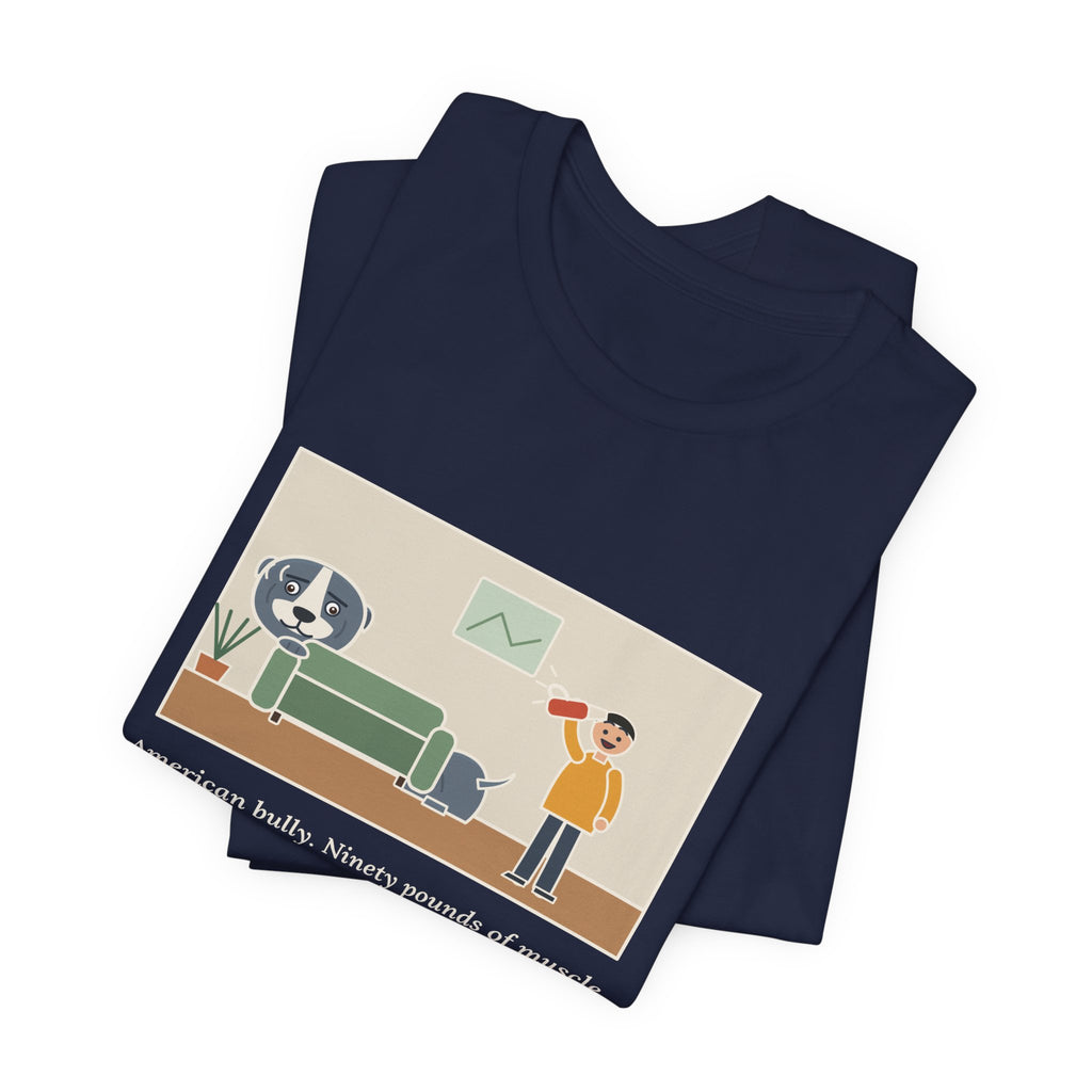 Funny American Bully T-Shirt, Ninety Pounds of Muscle, Runs from the Handheld Vacuum, Couch Hideout Tee