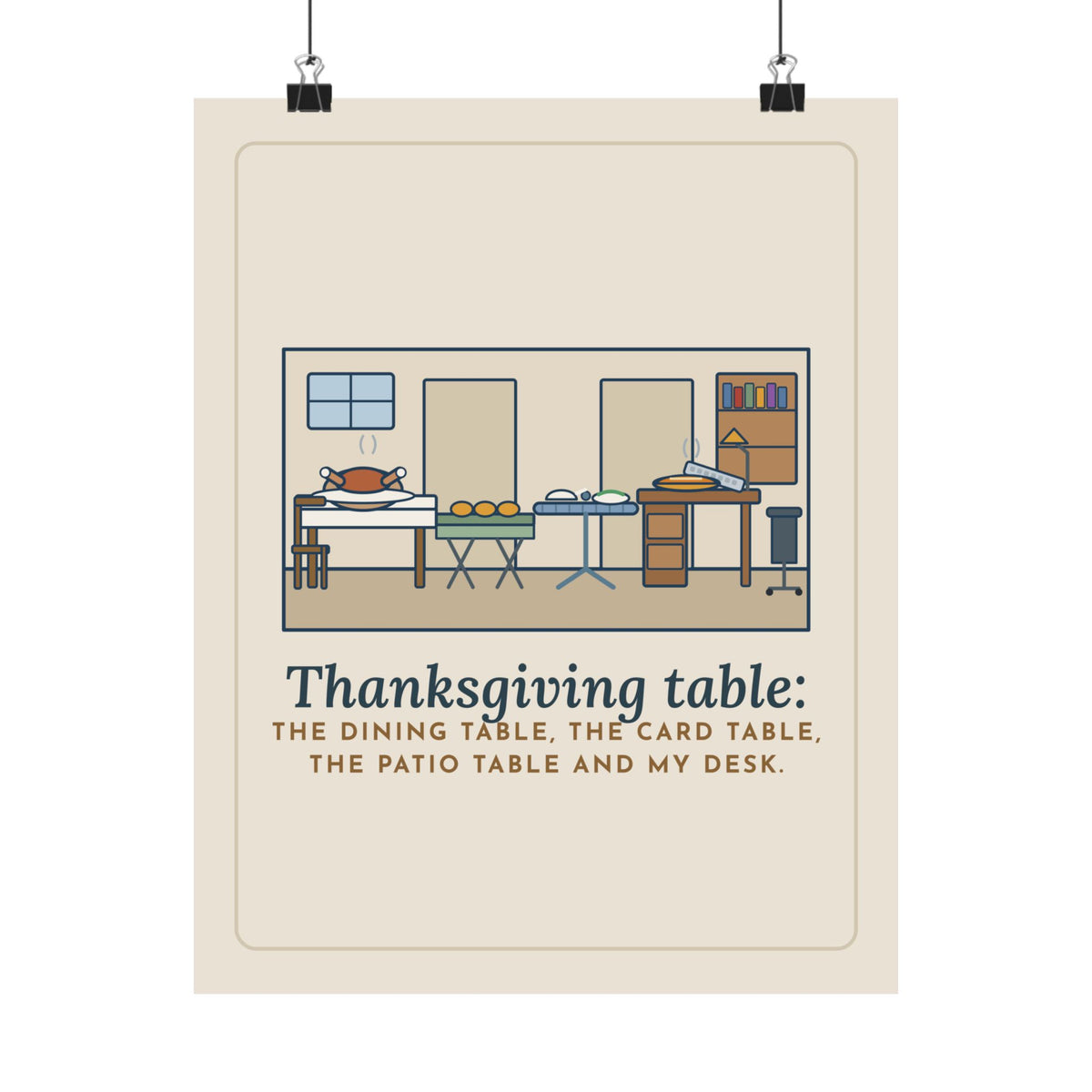 Thanksgiving Table Poster, The Dining Table, the Card Table, the Patio Table and My Desk, Funny Holiday Wall Art
