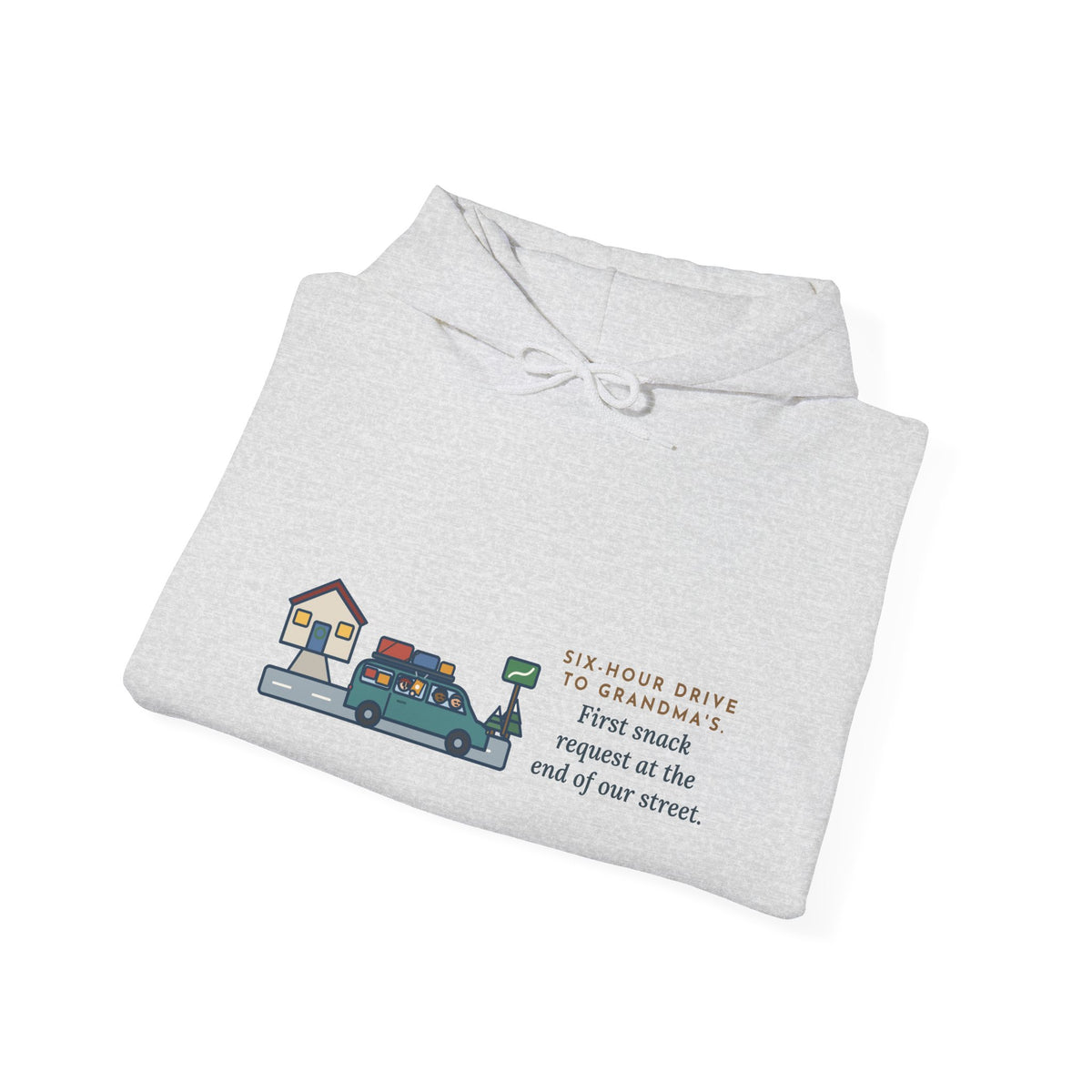 Funny Holiday Road Trip Hoodie, Six-Hour Drive to Grandma's, First Snack Request at the End of Our Street