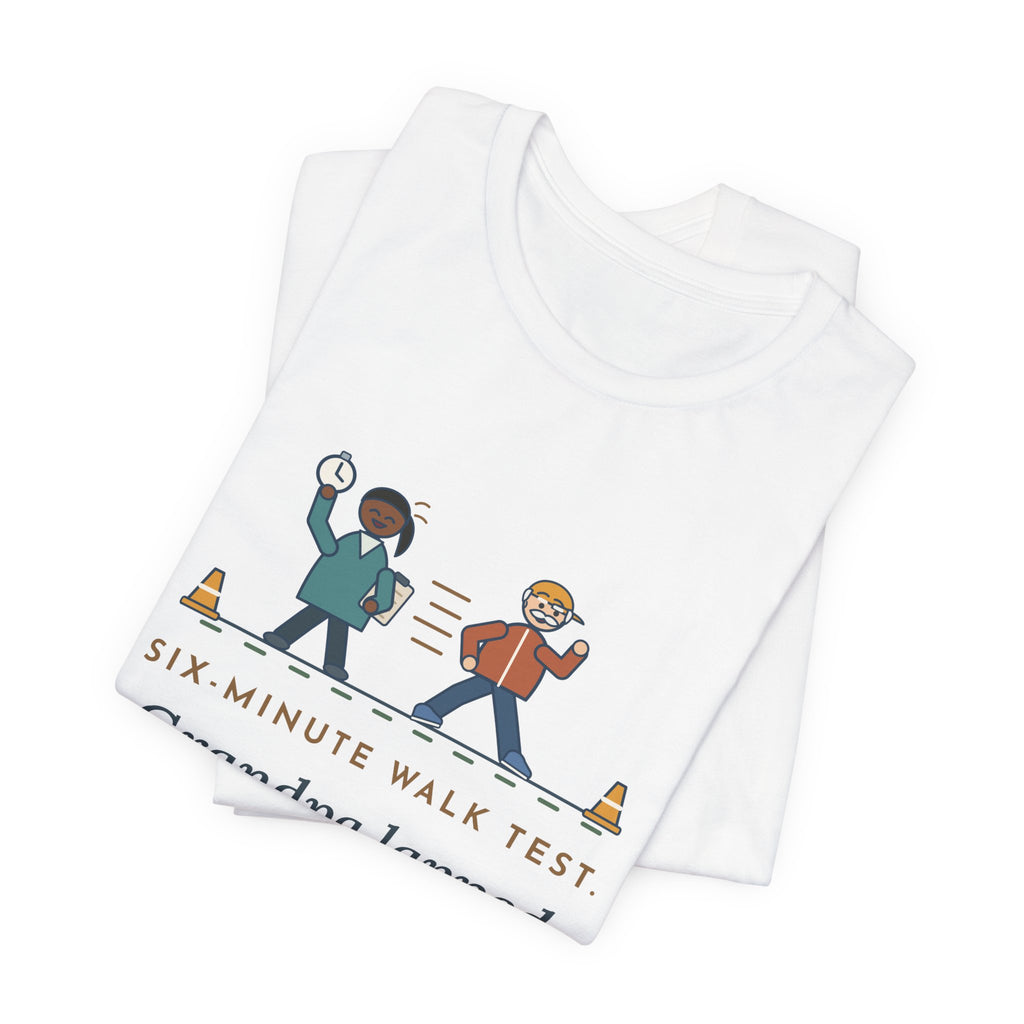 Pulmonary Rehab Nurse T-Shirt - Six-Minute Walk Test, Grandpa Lapped the Nurse