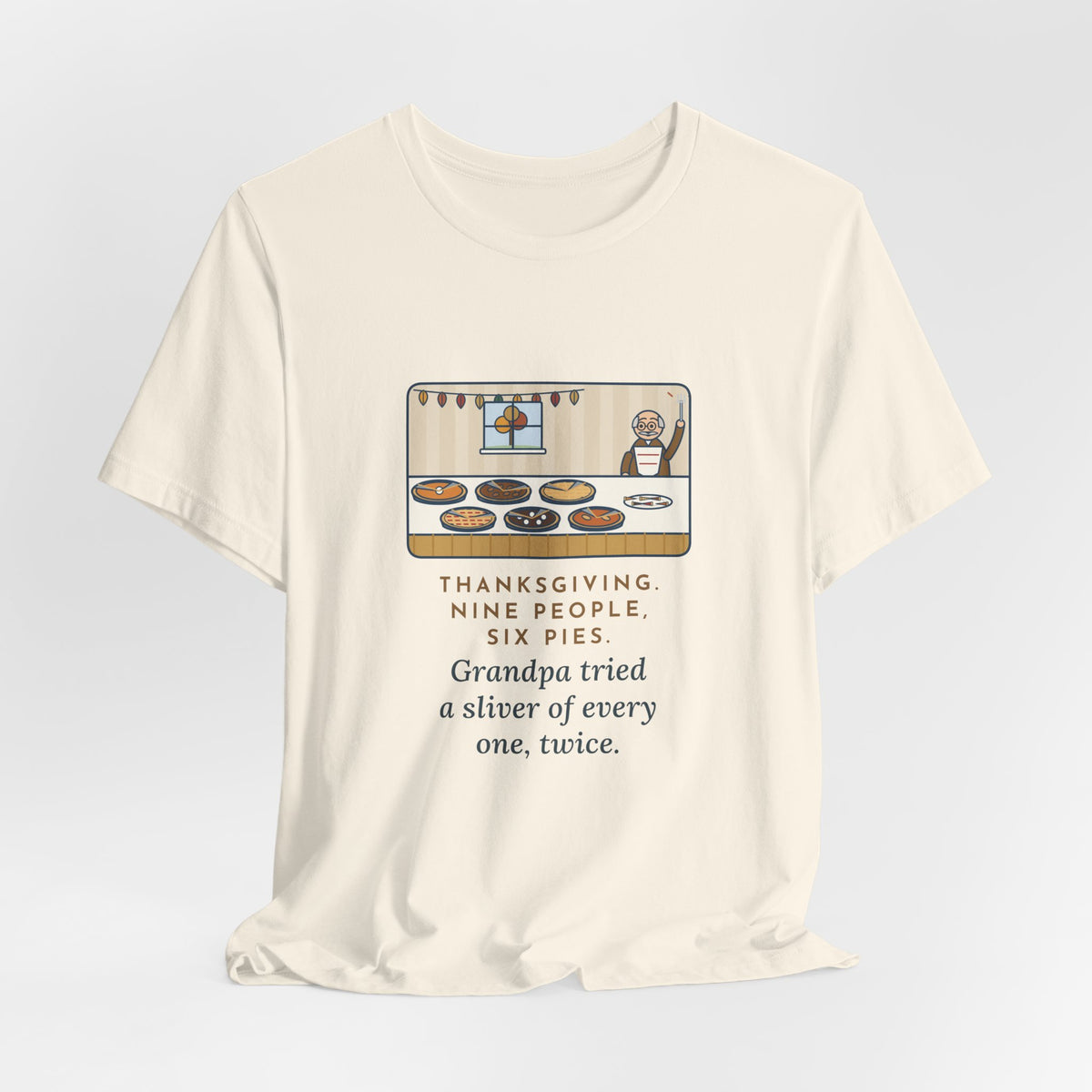 Funny Thanksgiving T-Shirt, Nine People, Six Pies, Grandpa Tried a Sliver of Every One Twice, Pie Table Tee