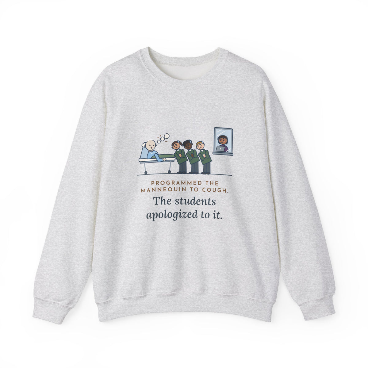 Simulation Lab Nurse Educator Crewneck Sweatshirt - Programmed the Mannequin to Cough