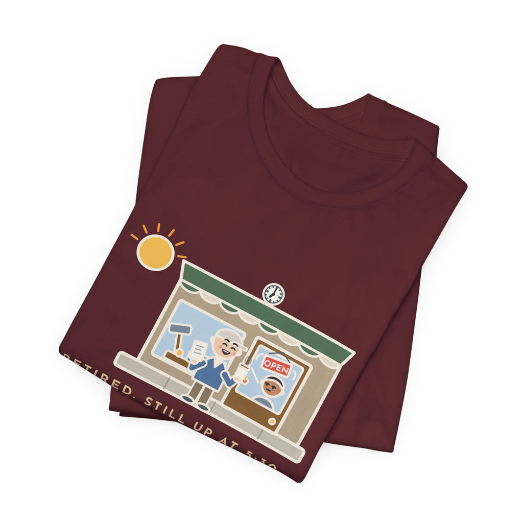 Funny Retired T-Shirt, Retired, Still Up at 5:30, Hardware Store Dawn Tee