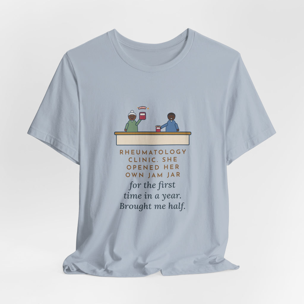 Rheumatology Nurse T-Shirt - She Opened Her Own Jam Jar and Brought Me Half