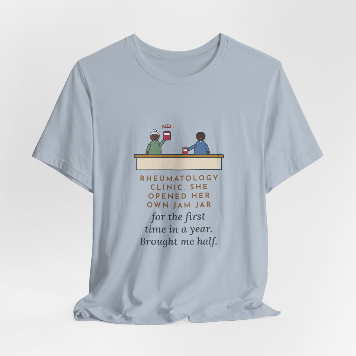 Rheumatology Nurse T-Shirt - She Opened Her Own Jam Jar and Brought Me Half