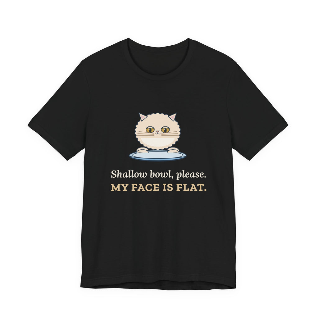 Persian Cat T-Shirt - Shallow Bowl, Please. My Face Is Flat. Flat-Faced Cat Tee