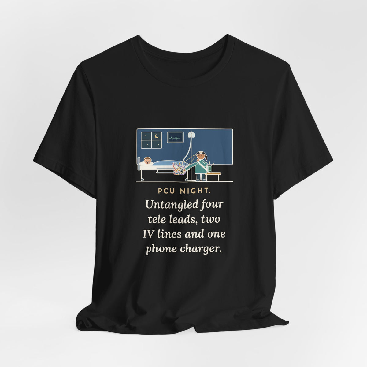 PCU Nurse T-Shirt - PCU Night, Untangled Four Tele Leads, Two IV Lines and One Phone Charger