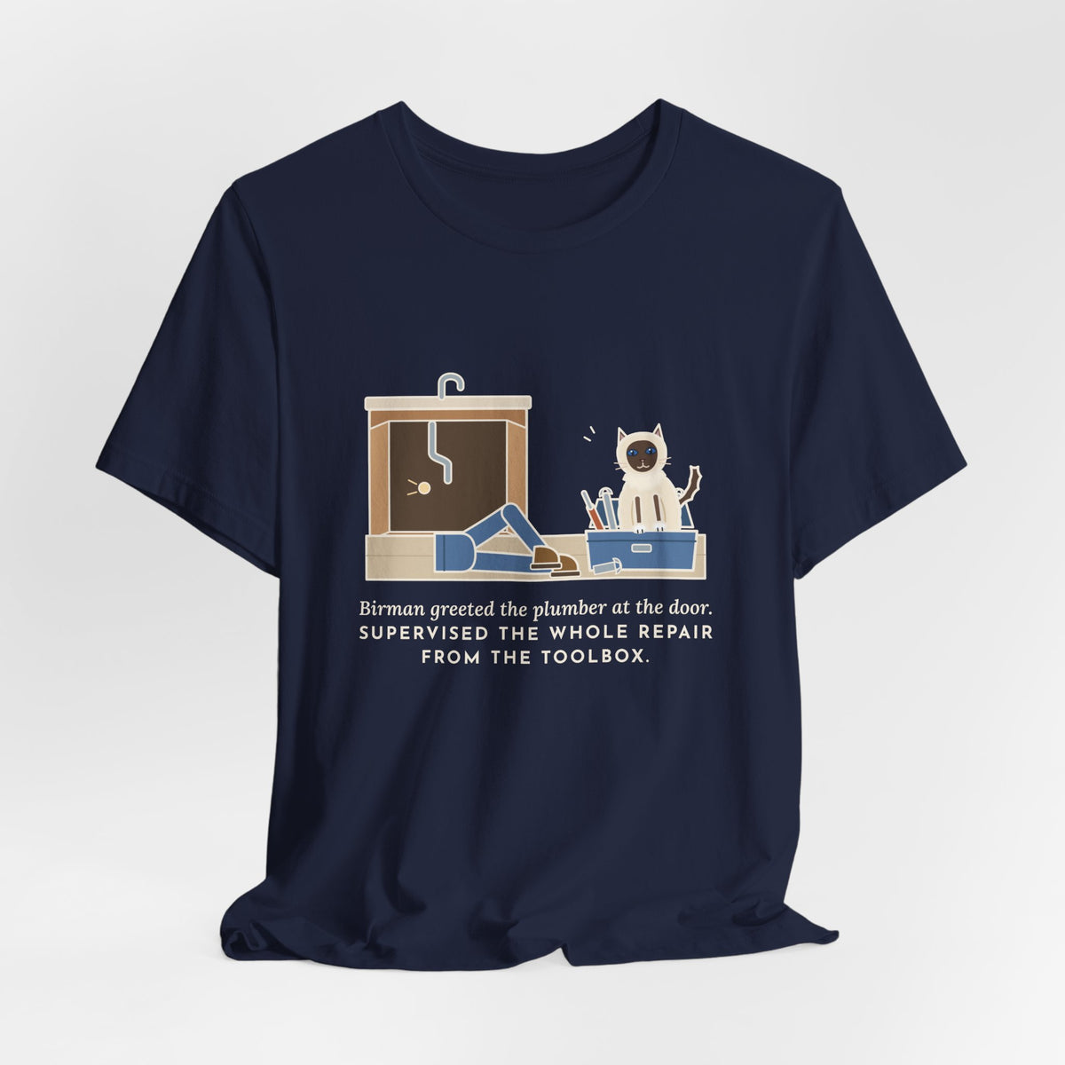 Birman Cat T-Shirt - Greeted the Plumber, Watched the Whole Repair From the Toolbox