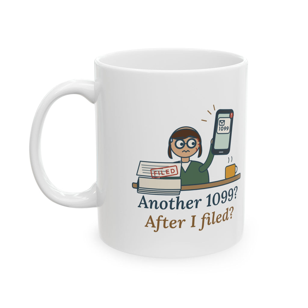 Tax Preparer Coffee Mug - Another 1099? After I Filed? Accountant Gift Mug