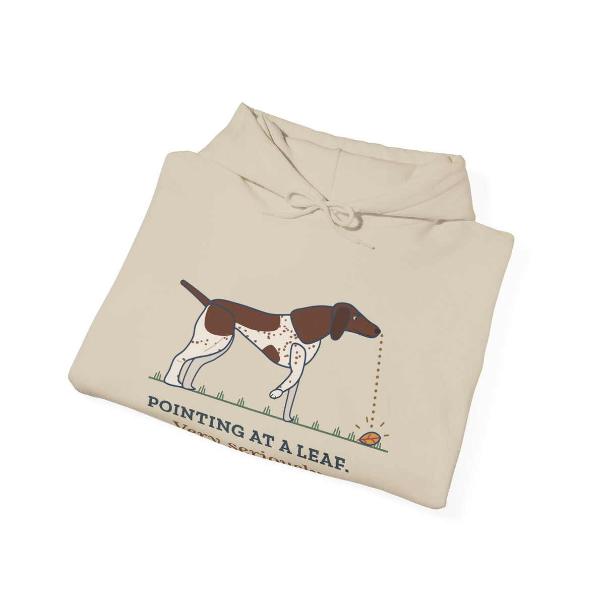 German Shorthaired Pointer Hoodie - Pointing at a Leaf. Very Seriously. GSP Owner Gift